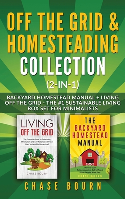 Off the Grid & Homesteading Bundle (2-in-1): Backyard Homestead Manual + Living Off the Grid - The #1 Sustainable Living Box Set for Minimalists - Chase Bourn