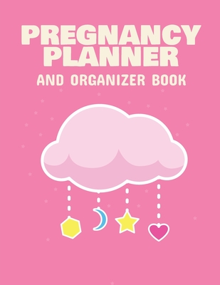 Pregnancy Planner And Organizer Book: New Due Date Journal Trimester Symptoms Organizer Planner New Mom Baby Shower Gift Baby Expecting Calendar Baby - Patricia Larson