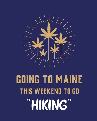 Going To Maine This Weekend To Go Hiking: Cannabis Strain Journal Marijuana Notebook Weed Tracker Strains of Mary Jane Medical Marijuana Journal Smoki - Patricia Larson