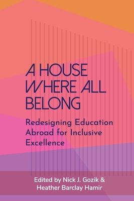 A House Where All Belong: Redesigning Education Abroad for Inclusive Excellence - Nick J. Gozik