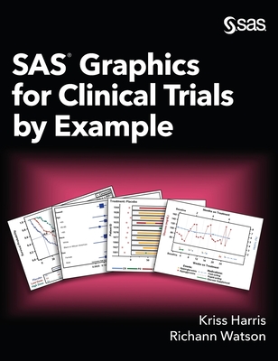 SAS Graphics for Clinical Trials by Example - Kriss Harris