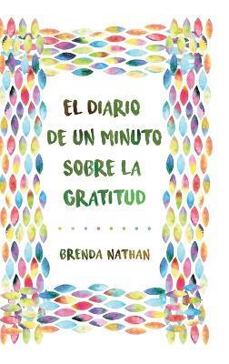 El Diario De Un Minuto Sobre La Gratitud - Brenda Nathan