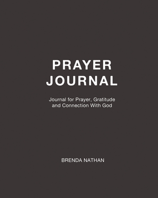 Prayer Journal: Journal for Prayer, Gratitude and Connection With God - Brenda Nathan