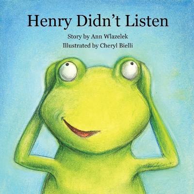 Henry Didn't Listen - Ann Wlazelek