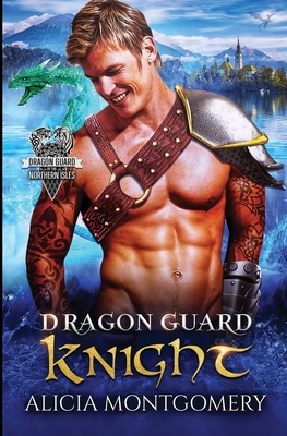 Dragon Guard Knight: Dragon Guard of the Northern Isles Book 3 - Alicia Montgomery