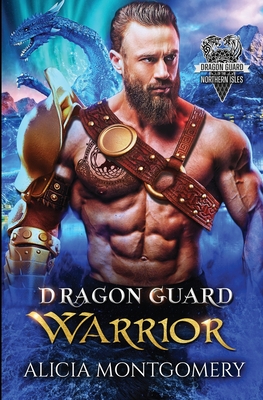 Dragon Guard Warrior: Dragon Guard of the Northern Isles Book 1 - Alicia Montgomery