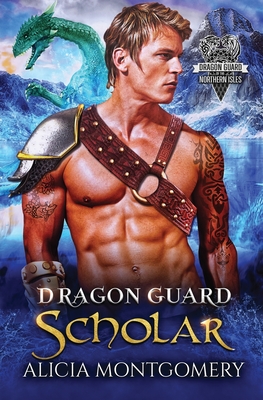 Dragon Guard Scholar: Dragon Guard of the Northern Isles Book 2 - Alicia Montgomery