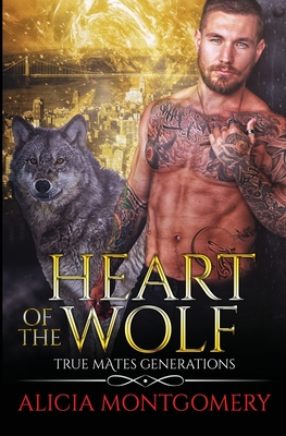 Heart of the Wolf: True Mates Generations Book 9 - Alicia Montgomery