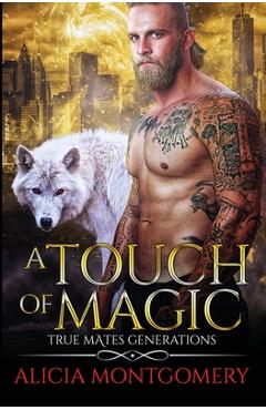 Poza produsului A Touch of Magic: True Mates Generations Book 8 - Alicia Montgomery