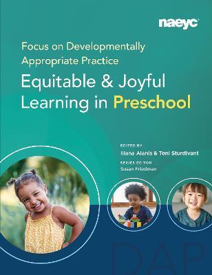 Focus on Developmentally Appropriate Practice: Equitable and Joyful Learning in Preschool - Iliana Alanís