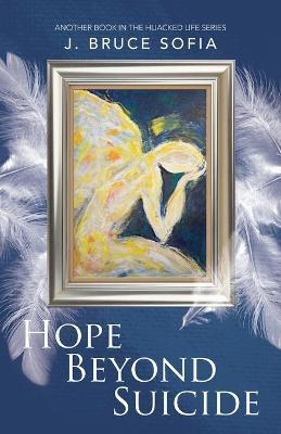Hope Beyond Suicide - Bruce J. Sofia