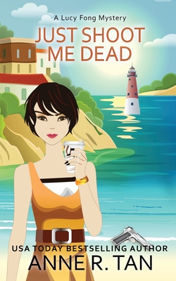 Just Shoot Me Dead: A Chinese Cozy Mystery - Anne R. Tan