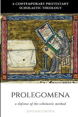 Prolegomena: A Defense of the Scholastic Method - Jordan B. Cooper