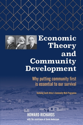 Economic Theory and Community Development: Why putting community first is essential to our survival - Howard Richards