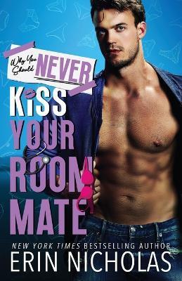 Why You Should Never Kiss Your Roommate - Erin Nicholas