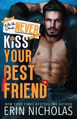 Why You Should Never Kiss Your Best Friend - Erin Nicholas