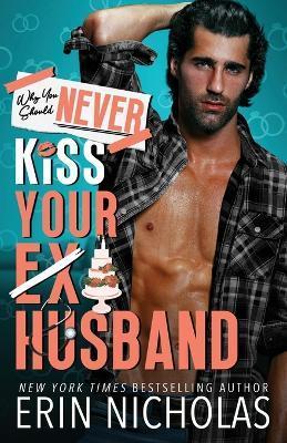 Why You Should Never Kiss Your Ex-Husband - Erin Nicholas