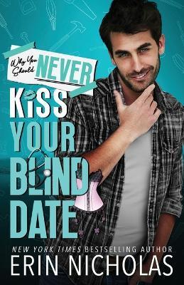 Why You Should Never Kiss Your Blind Date - Erin Nicholas