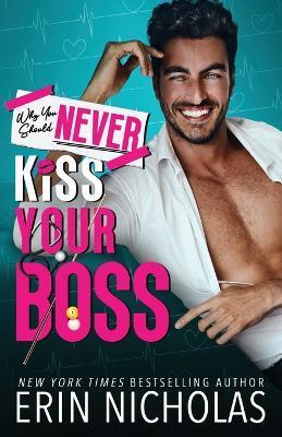 Why You Should Never Kiss Your Boss - Erin Nicholas