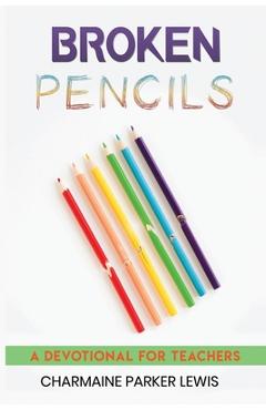 Poza produsului Broken Pencils: A Devotional for Teachers - Charmaine Parker Lewis