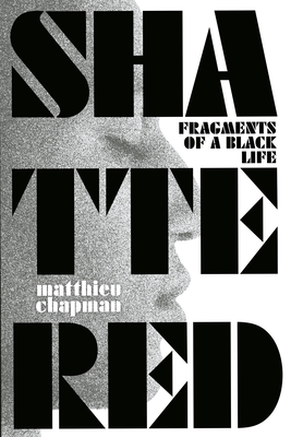 Shattered: Fragments of a Black Life - Matthieu Chapman