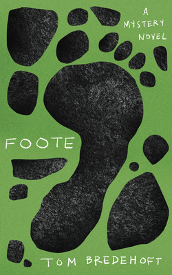 Foote: A Mystery Novel - Tom Bredehoft