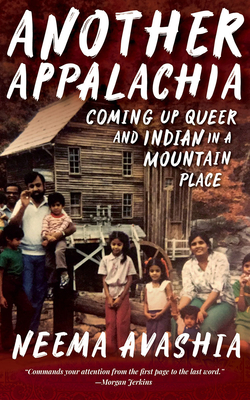 Another Appalachia: Coming Up Queer and Indian in a Mountain Place - Neema Avashia