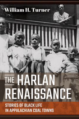 The Harlan Renaissance: Stories of Black Life in Appalachian Coal Towns - William H. Turner