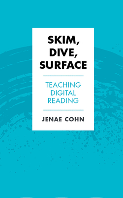 Skim, Dive, Surface: Teaching Digital Reading - Jenae Cohn