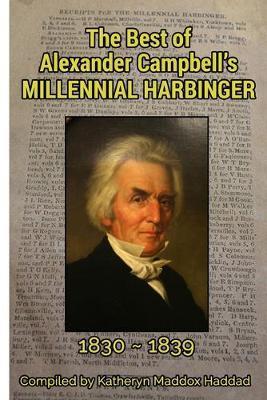 The Best of Alexander Campbell's Millennial Harbinger 1830-1839 - Katheryn Maddox Haddad