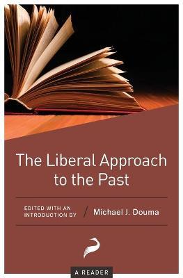 The Liberal Approach to the Past: A Reader - Michael J. Douma