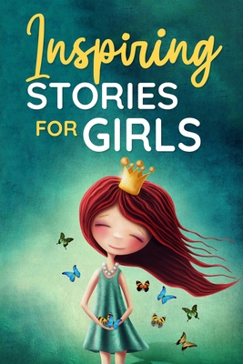 Inspiring Stories for Girls: a Collection of Short Motivational Stories about Courage, Friendship, Inner Strength, Perseverance & Self-Confidence ( - Nicole Goodman