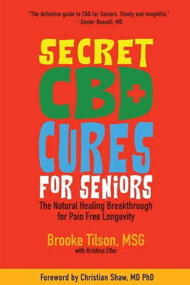 Secret CBD Cures For Seniors: The Natural Healing Breakthrough for Pain Free Longevity - Kristina Etter