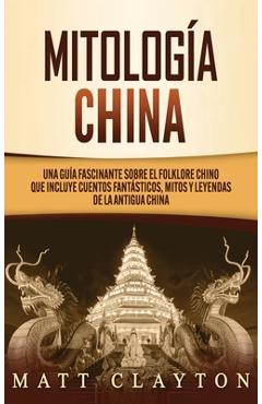 Coperta cărții 'Mitología china: Una guía fascinante sobre el folklore chino que incluye cuentos fantásticos, mitos y leyendas de la'