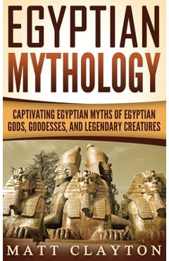Poza produsului Egyptian Mythology: Captivating Egyptian Myths of Egyptian Gods, Goddesses, and Legendary Creatures - Matt Clayton