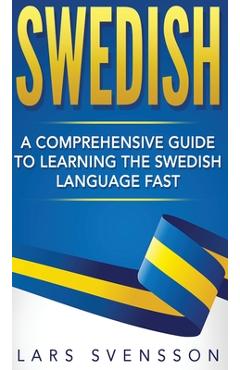 Poza produsului Swedish: A Comprehensive Guide to Learning the Swedish Language Fast - Lars Svensson