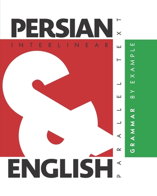 Persian Grammar By Example: Dual Language Persian-English, Interlinear & Parallel Text - Aron Levin
