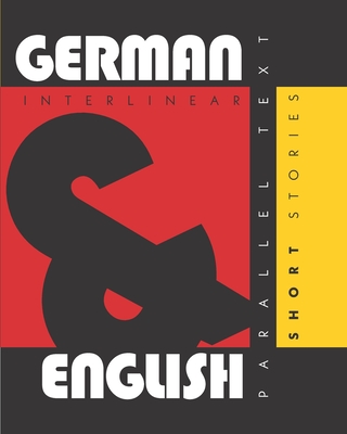 German Short Stories: Dual Language German-English, Interlinear & Parallel Text - Aron Levin