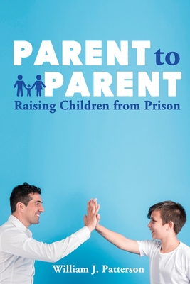 Parent to Parent Raising Children From Prison - Freebird Publishers