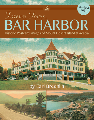 Forever Yours, Bar Harbor: Historic Postcard Images of Mount Desert Island & Acadia - Earl Brechlin