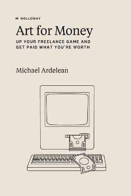 Art For Money: Up Your Freelance Game and Get Paid What You're Worth - Rachel Jepsen