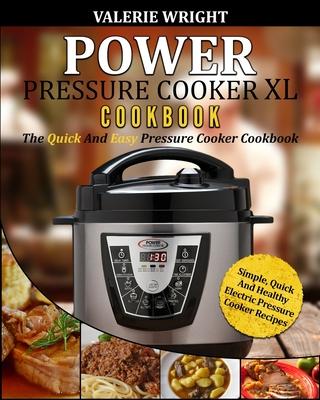 Power Pressure Cooker XL Cookbook: The Quick and Easy Pressure Cooker Cookbook - Simple, Quick and Healthy Electric Pressure Cooker Recipes - Valerie Wright