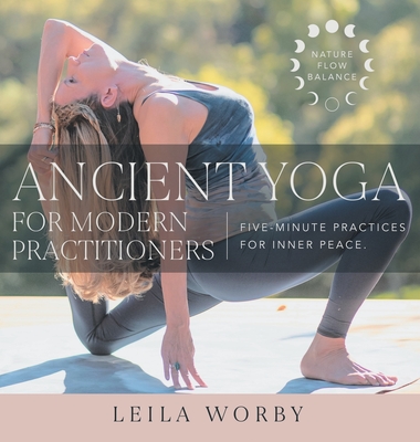Ancient Yoga For Modern Practitioners - Leila Worby