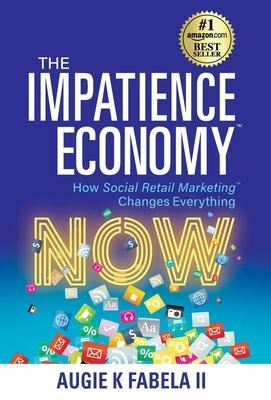 Coperta cărții 'The Impatience Economy: How Social Retail Marketing Changes Everything - Augie K. Fabela'