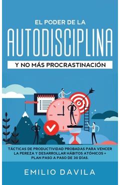Poza produsului El poder de la autodisciplina y no más procrastinación: Tácticas de productividad probadas para vencer la pereza y desarrollar hábitos atómicos + plan - Emilio Davila