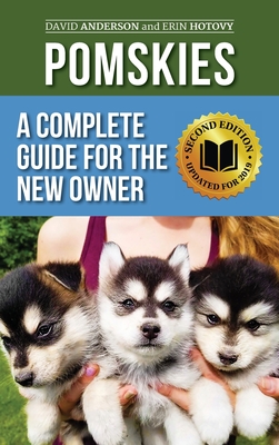 Pomskies: Training, Feeding, and Loving your New Pomsky Dog (Second Edition) - David Anderson