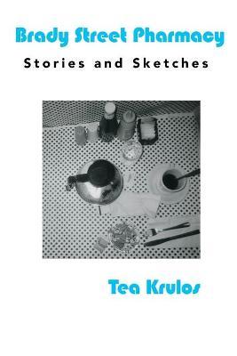 Brady Street Pharmacy: Stories and Sketches - Tea Krulos