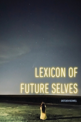 Coperta cărții 'Lexicon of Future Selves - Gretchen Rockwell'