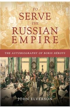 Coperta cărții 'To Serve the Russian Empire - John Elverson'