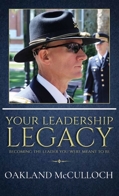 Your Leadership Legacy: Becoming the Leader You Were Meant to Be - Oakland Mcculloch